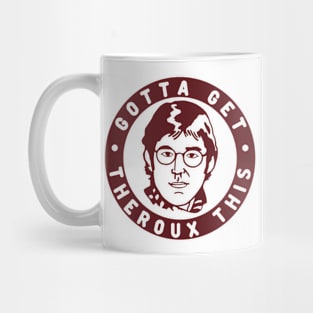 Gotta Get Theroux This! Louis Style. Mug